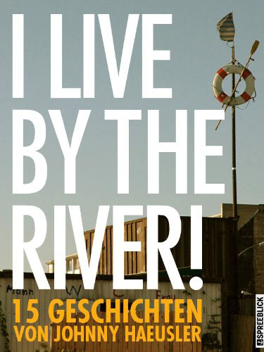 Buch-Cover: I live by the river! (von Johnny Haeusler)